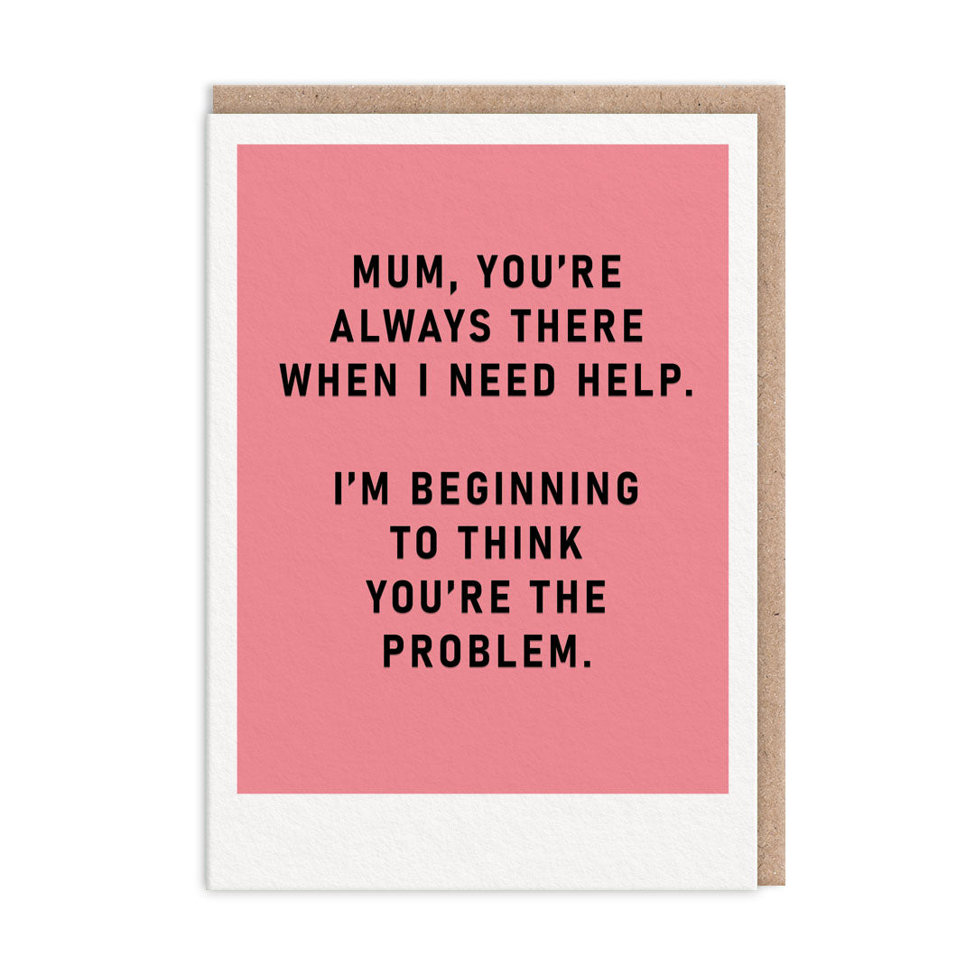 Mum, You're The Problem Mother's Day Card