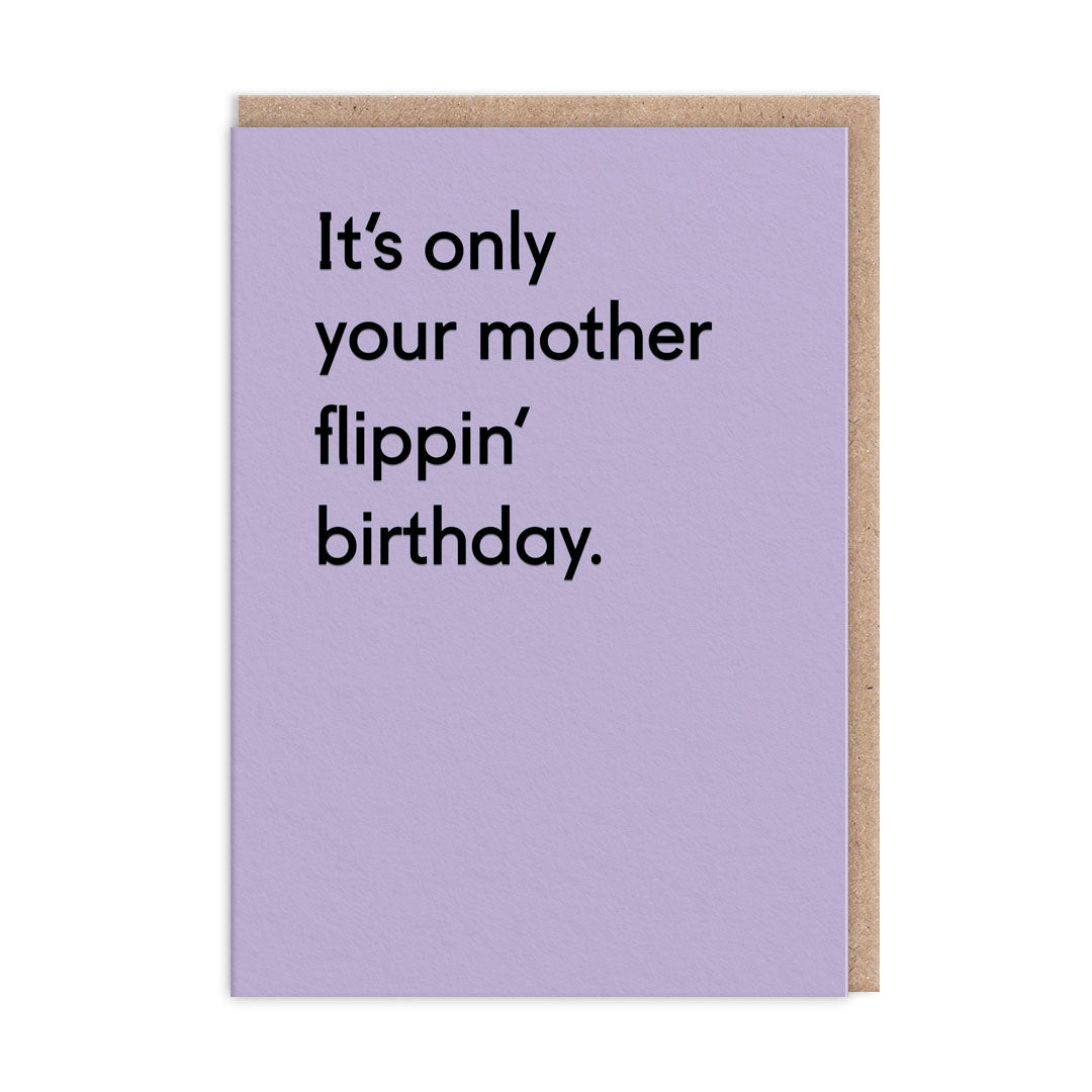 It's Only Your Mother Flippin' Birthday Card