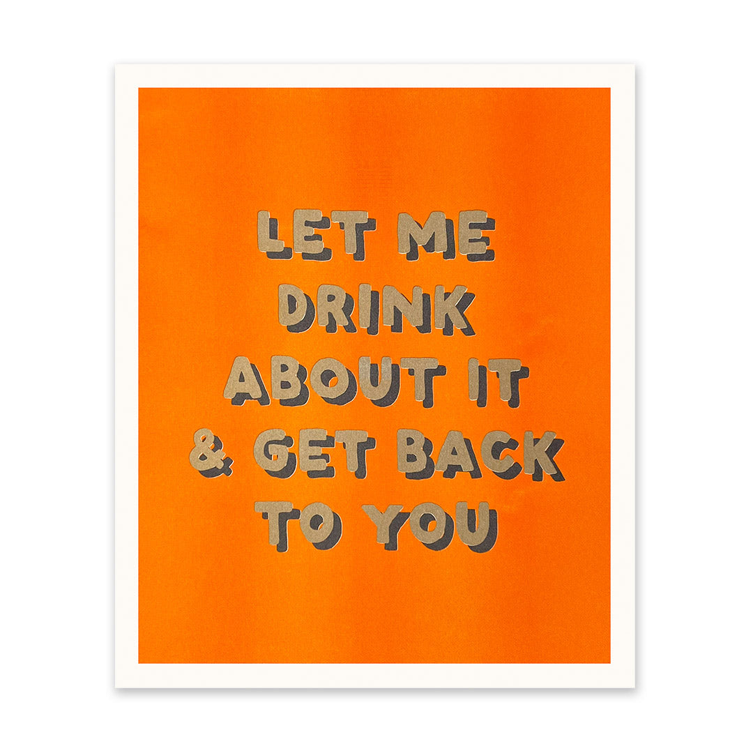 Let Me Drink About It Art Print