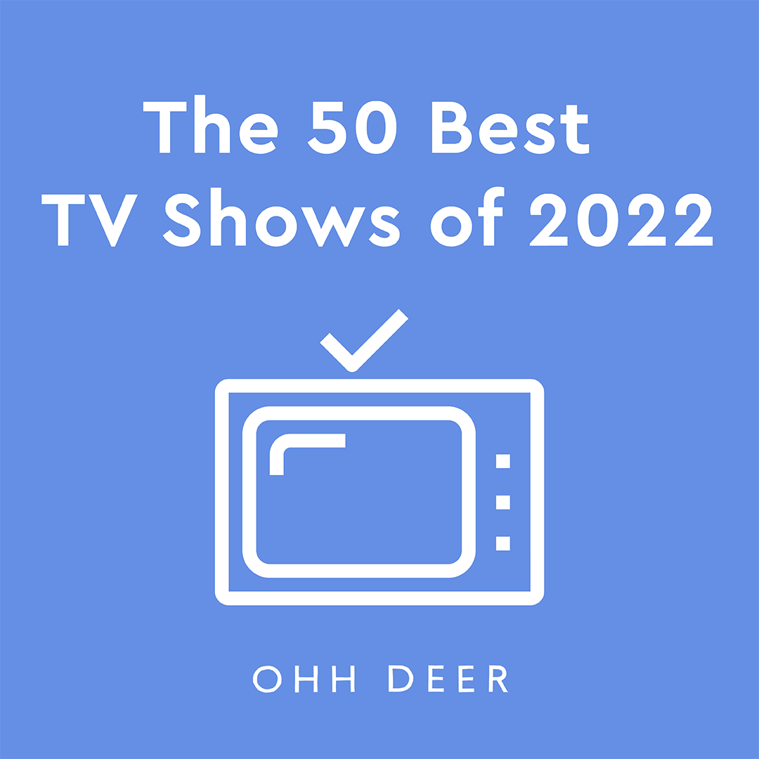 THE 50 BEST TV SHOWS OF 2022 – Ohh Deer