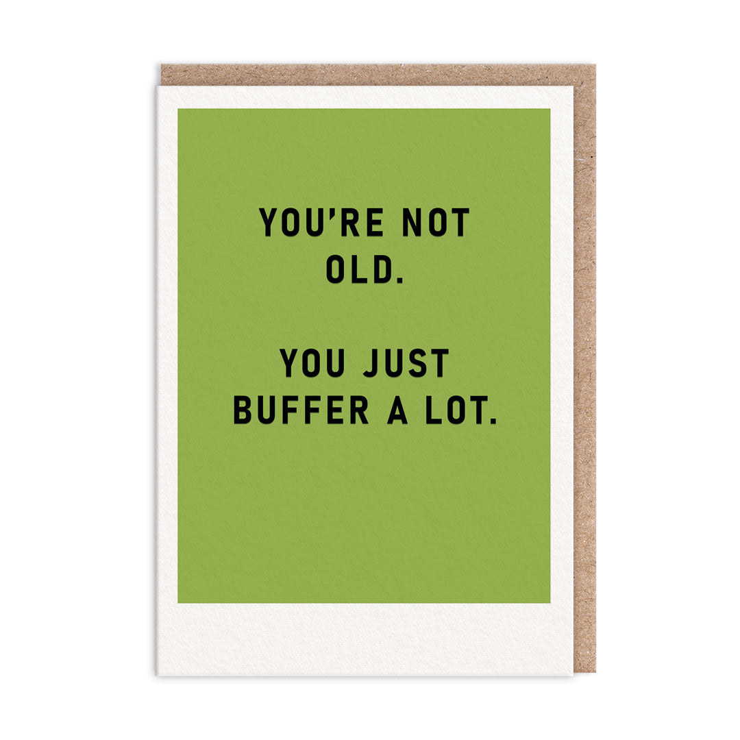Green birthday card with black foil text that reads "You're Not Old. You Just Buffer Alot"