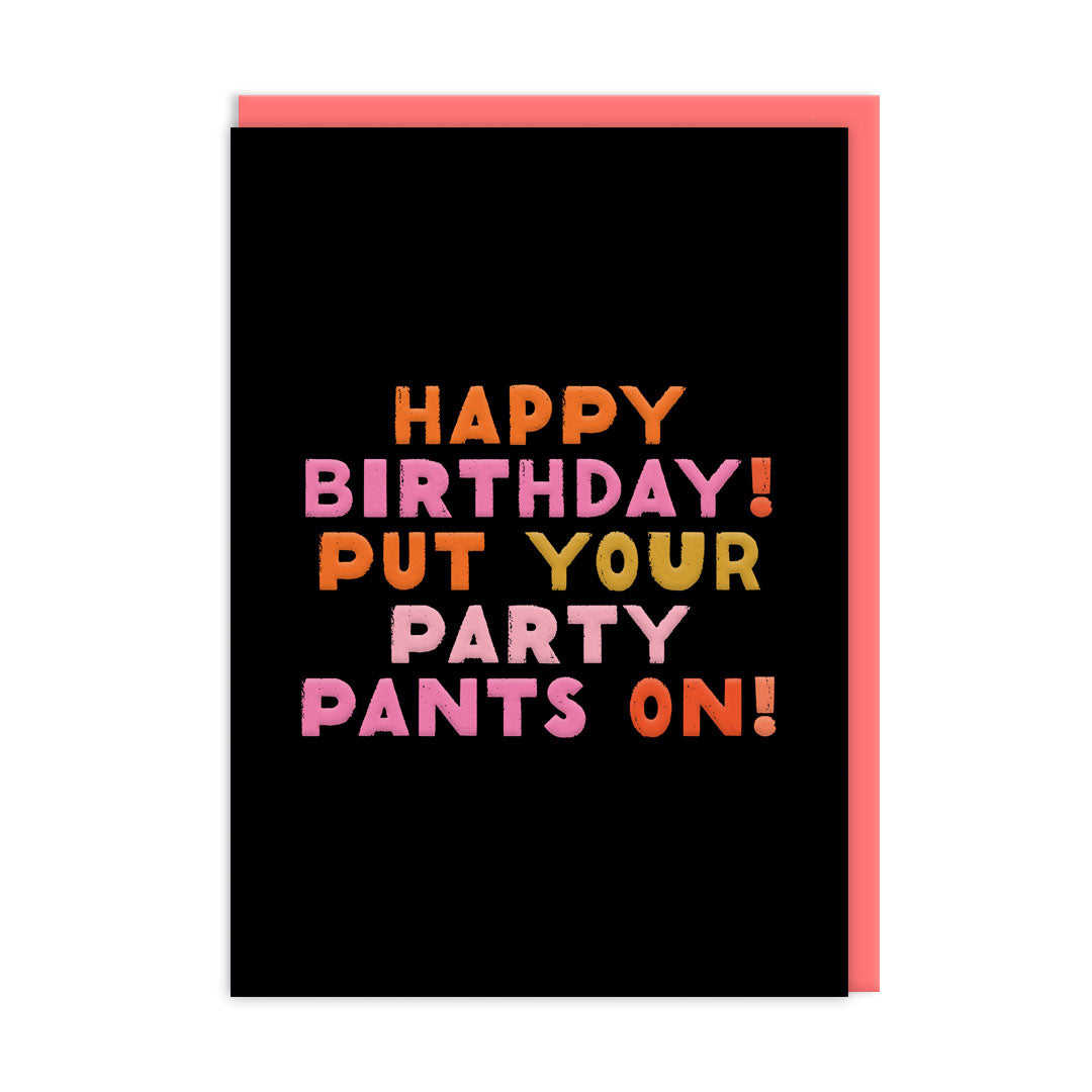 Birthday card with a black background and multi coloured text that reads "Happy Birthday! Put Your Party Pants On"