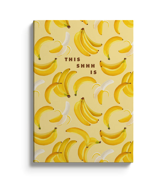 Notebook with Banana print. Text reads This Shhh is...