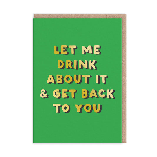 Let Me Drink About It Greeting Card