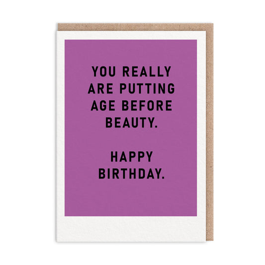 Putting Age Before Beauty Birthday Card