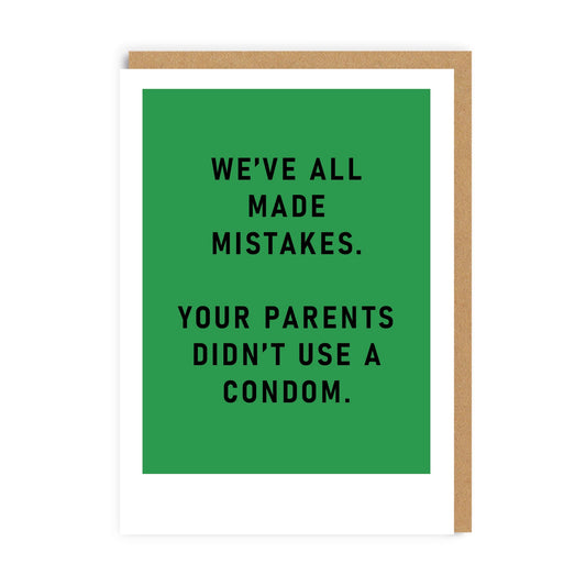 Green Greeting Card with black lettering that means We've all made mistakes, your parents didn't use a condom