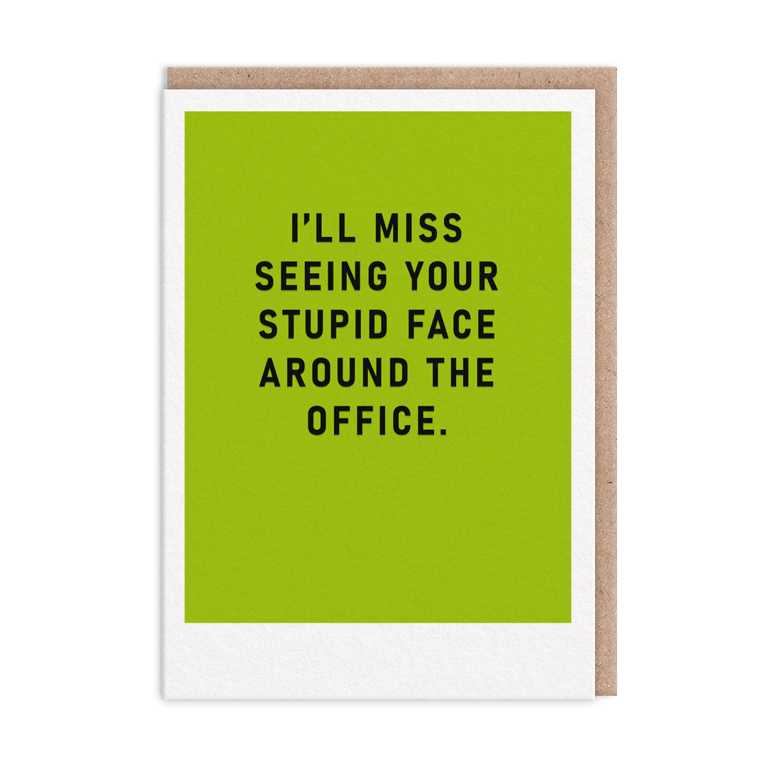 Green greeting card with black foil text that reads " I'll Miss Seeing Your Stupid Face Around The Office"