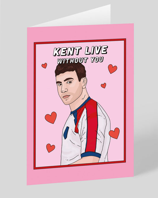 Kent Live Without You Greeting Card