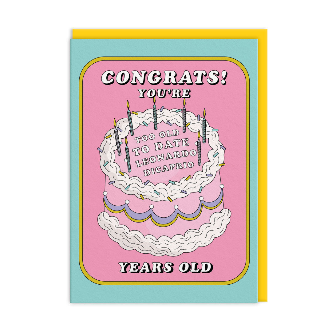 Colourful Birthday Card featuring a birthday cake with icing that reads "Too Old To Date Leonardo DiCaprio"