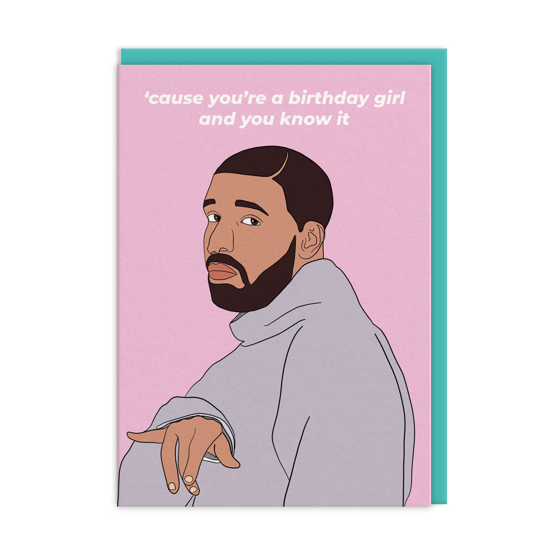 Pink Birthday Card with an illustration of Drake. Text reads " Cause You're A Birthday Girl And You Know It"