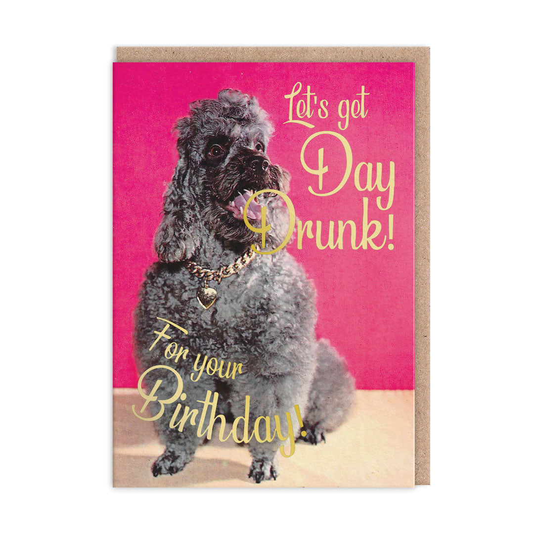 Birthday card with a cute image of a dog. Gold foil text reads "Let's Get Day Drunk For Your Birthday"
