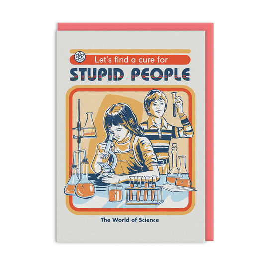 Let's Find a Cure For Stupid People Greeting Card