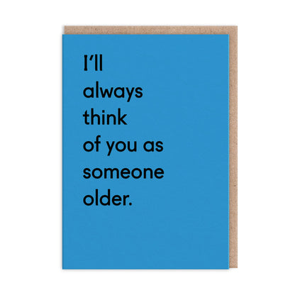 I'll Always Think Of You As Someone Older Greeting Card