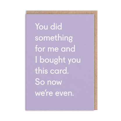Now We're Even Greeting Card