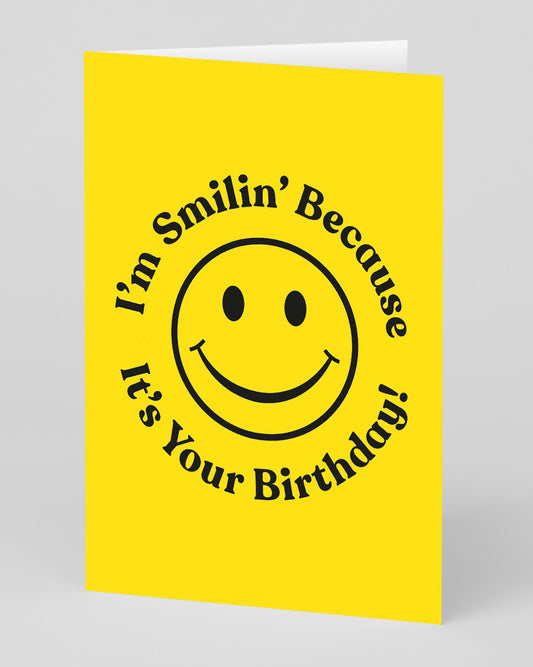 I'm Smiling Because It's Your Birthday Card