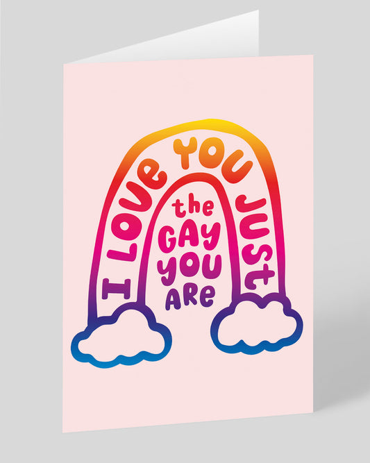 Love You Just The Gay You Are Greeting Card