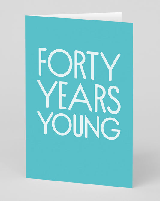 Forty Years Young 40th Birthday Card