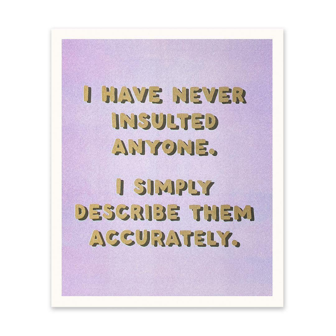 Never Insulted Anyone Art Print