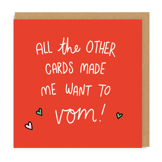 All The Other Cards Made Me Want To Vom! Greeting Card