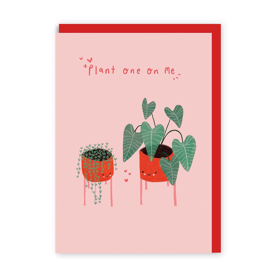 Plant One on Me Greeting Card