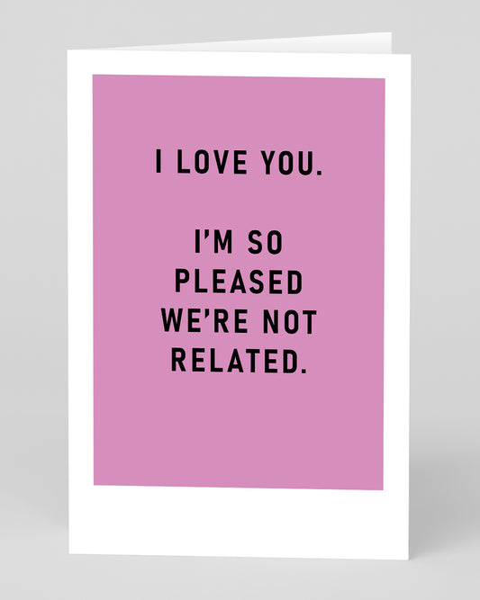 I'm So Pleased We're Not Related Greeting Card