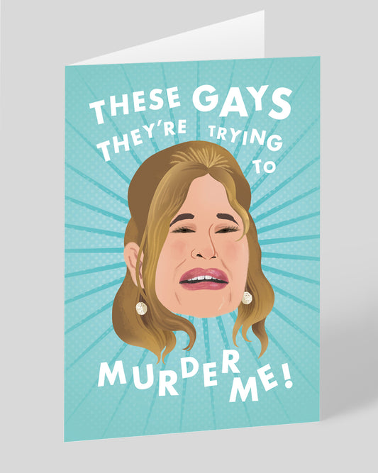 Personalised These Gays They're Trying To Murder Me Greeting Card