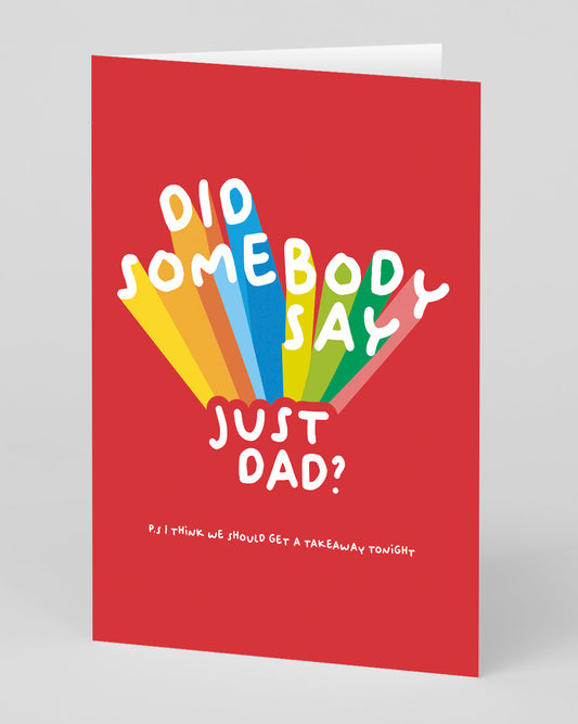Personalised Did Somebody Say Just Dad Father's Day Card