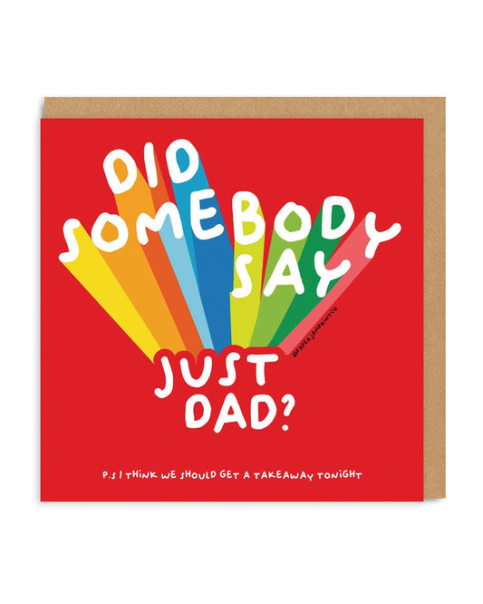 Did Someboday Say Just Dad Greeting Card
