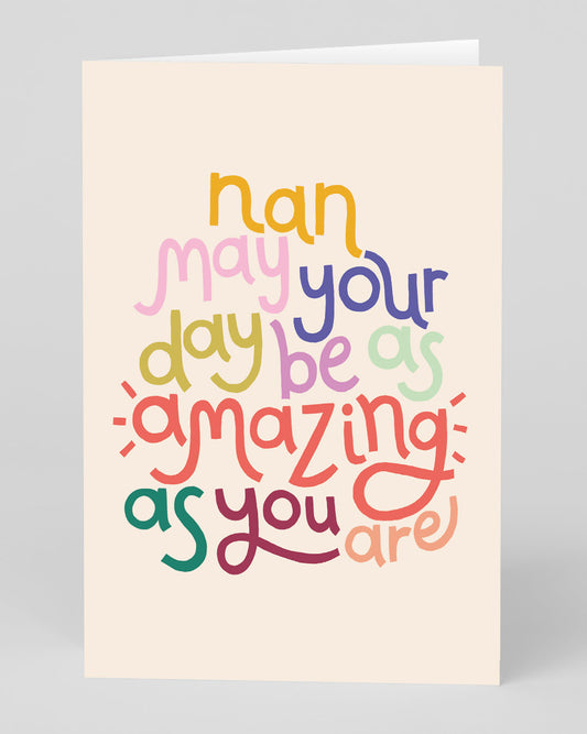 Personalised Nan May Your Day Be As Amazing As You Are Greeting Card