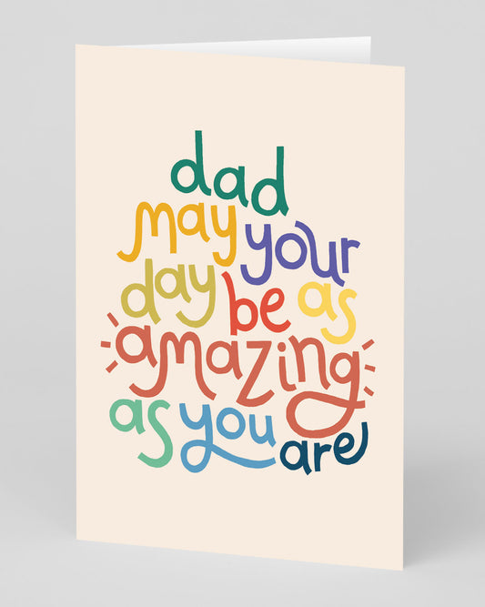 Personalised Dad, May Your Day Be As Amazing As You Are Greeting Card