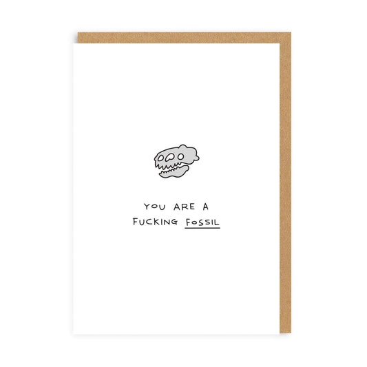 You Are A F*cking Fossil Birthday Card