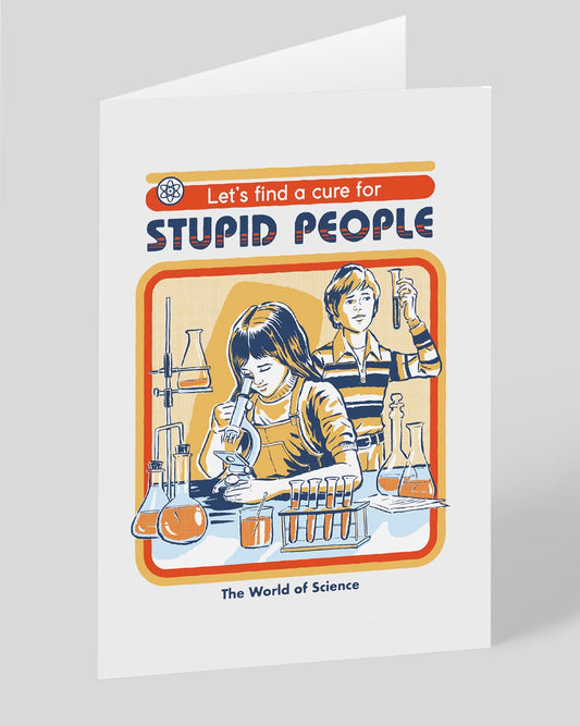 Personalised Let's Find a Cure For Stupid People Greeting Card