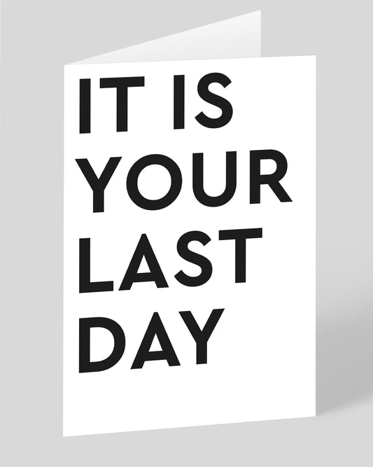 Personalised It Is Your Last Day Greeting Card