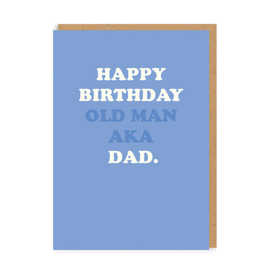 Happy Birthday Old Man - AKA Dad Birthday Card