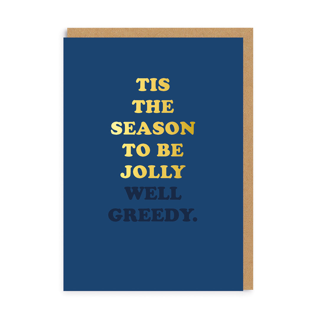 Tis the season to be jolly well greedy Christmas Card