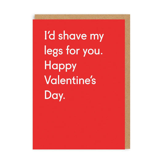 I'd Shave My Legs For You Valentine Greeting Card