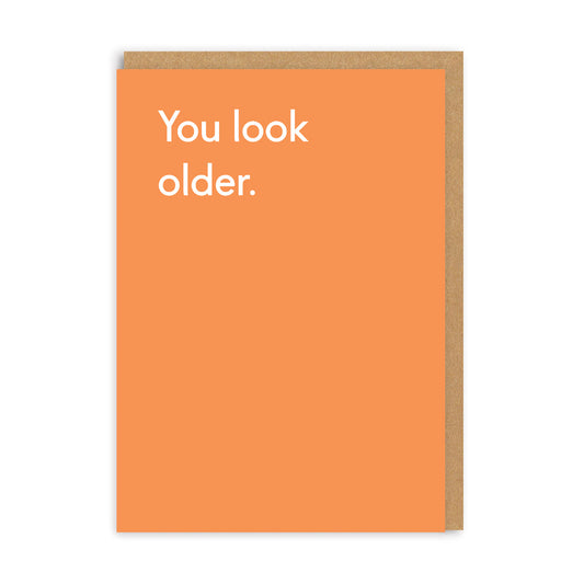 You Look Older Birthday Greeting Card