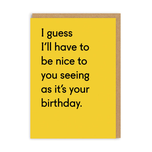 I Guess I'll Have To Be Nice Birthday Greeting Card