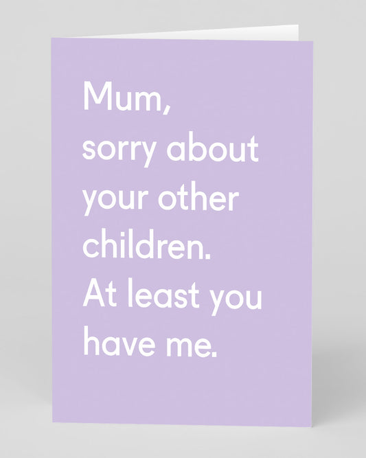 Personalised Mum, Sorry About Your other Children Greeting Card