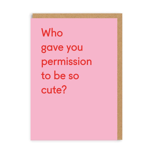 Who Gave You Permission To Be So Cute? Greeting Card