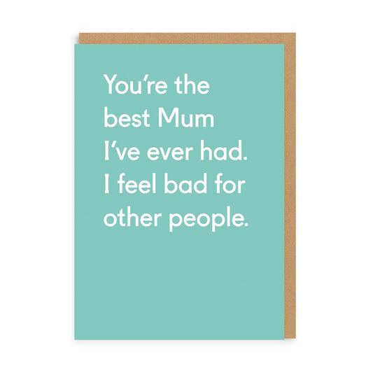 You're The Best Mum I've Ever Had Greeting Card