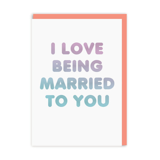 Love Being Married To You Anniversary Greeting Card