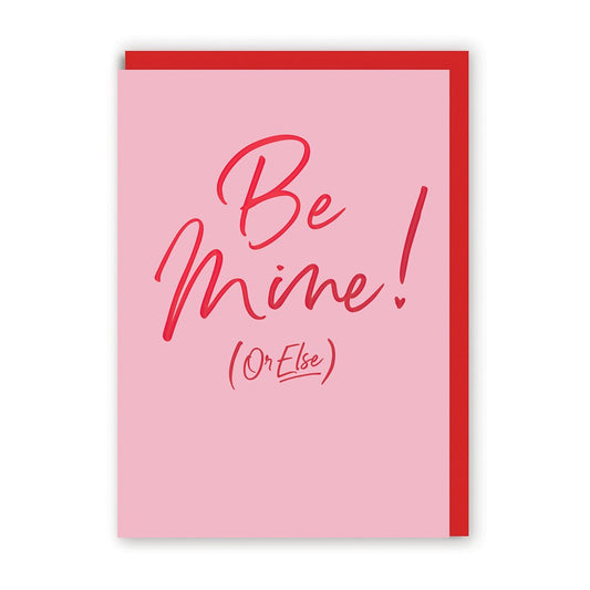 Be Mine or Else Greeting Card