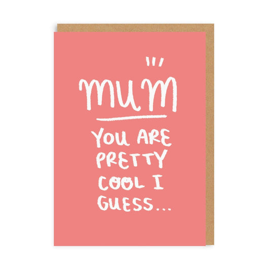 Mum Pretty Cool I Guess Greeting Card