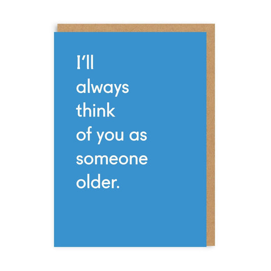 I'll Always Think Of You As Someone Older Greeting Card