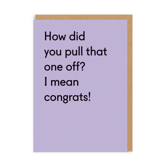 How Did You Pull That One Off? Congratulations Card